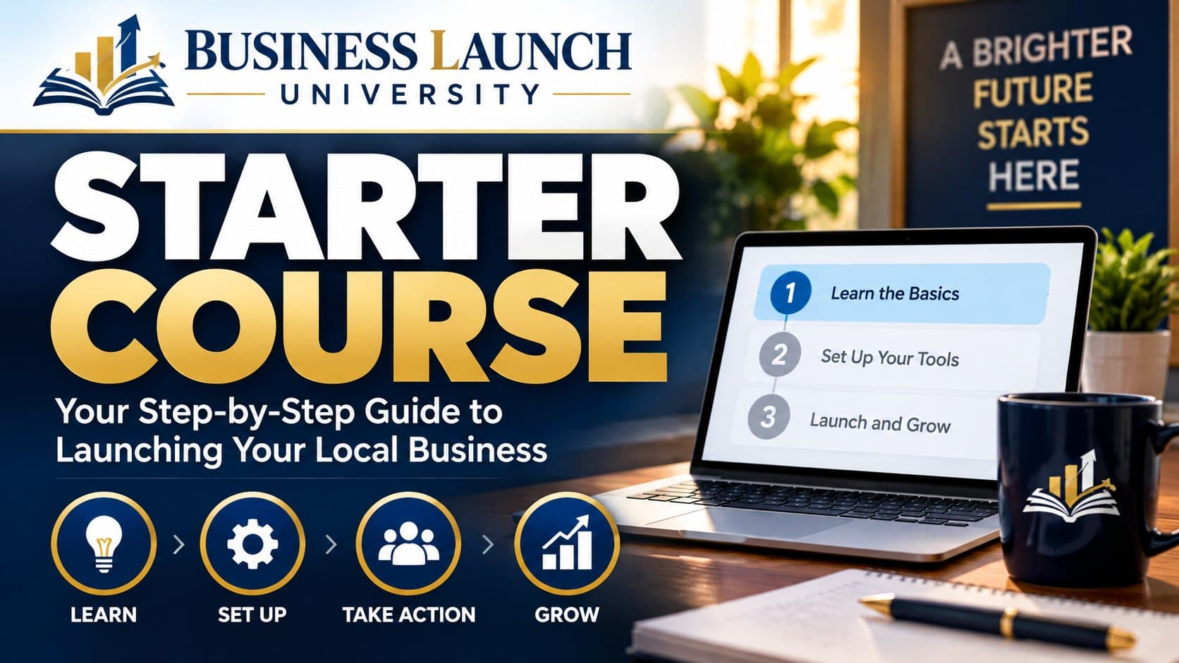 Business Launch University Starter Course: your step-by-step guide to launching your local business. Learn, set up, take action, grow.